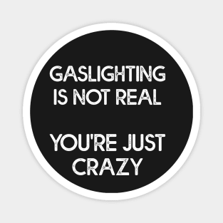 Gaslighting Is Not Real Cool Magnet